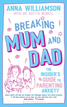 Breaking Mum and Dad : The Insider's Guide to Parenting Anxiety, Paperback Book Breaking Mum and Dad : The Insider's Guide to Parenting Anxiety, Paperback Book