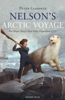 Nelson's Arctic Voyage : The Royal Navys first polar expedition 1773