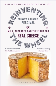 Reinventing the Wheel : Milk, Microbes and the Fight for Real Cheese