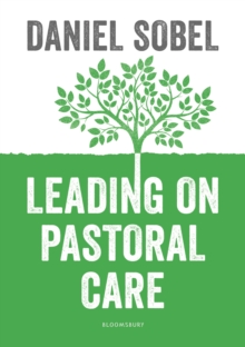 Leading on Pastoral Care : A Guide to Improving Outcomes for Every Student