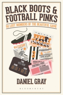 Black Boots and Football Pinks : 50 Lost Wonders of the Beautiful Game, Hardback Book Black Boots and Football Pinks : 50 Lost Wonders of the Beautiful Game, Hardback Book