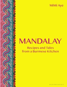 Mandalay : Recipes and Tales from a Burmese Kitchen