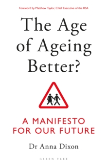 The Age of Ageing Better? : A Manifesto For Our Future