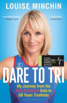 Dare to Tri : My Journey from the BBC Breakfast Sofa to GB Team Triathlete, Paperback / softback Book Dare to Tri : My Journey from the BBC Breakfast Sofa to GB Team Triathlete, Paperback / softback Book