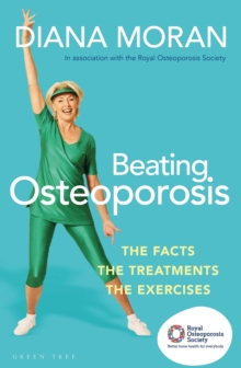 Beating Osteoporosis : The Facts, The Treatments, The Exercises