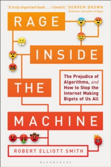 Rage Inside the Machine : The Prejudice of Algorithms, and How to Stop the Internet Making Bigots of Us All, Hardback Book Rage Inside the Machine : The Prejudice of Algorithms, and How to Stop the Internet Making Bigots of Us All, Hardback Book