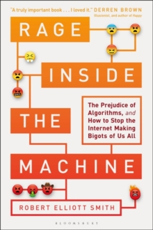 Rage Inside the Machine : The Prejudice of Algorithms, and How to Stop the Internet Making Bigots of Us All