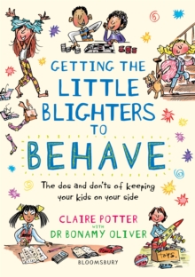 Getting the Little Blighters to Behave : A Practical Guide to Encourage Good Behaviour in Children