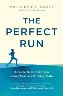 The Perfect Run : A Guide to Cultivating a Near-Effortless Running State