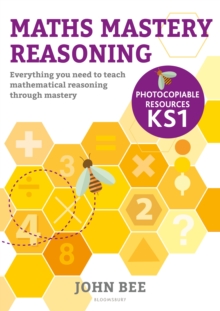 Maths Mastery Reasoning: Photocopiable Resources KS1 : Everything You Need To Teach Mathematical Reasoning Through Mastery