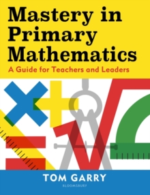 Mastery in Primary Mathematics : A Guide for Teachers and Leaders