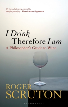 I Drink Therefore I Am : A Philosopher's Guide to Wine