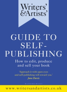 Writers' & Artists' Guide to Self-Publishing : How to edit, produce and sell your book, Paperback / softback Book Writers' & Artists' Guide to Self-Publishing : How to edit, produce and sell your book, Paperback / softback Book