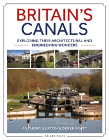 Britain's Canals : Exploring their Architectural and Engineering Wonders