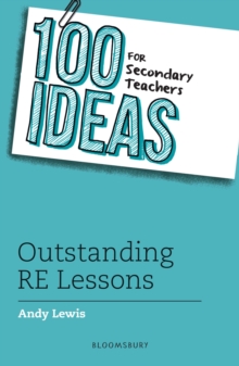 100 Ideas For Secondary Teachers: Outstanding RE Lessons