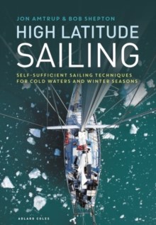 High Latitude Sailing : Self-Sufficient Sailing Techniques for Cold Waters and Winter Seasons