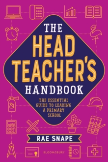 The Headteacher's Handbook : The essential guide to leading a primary school