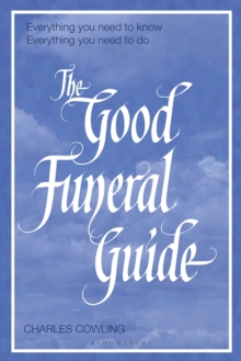 The Good Funeral Guide : Everything you need to know -- Everything you need to do