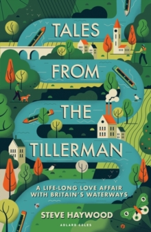 Tales from the Tillerman : A Life-long Love Affair with Britain's Waterways