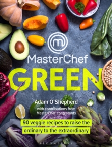 MasterChef Green : 90 veggie recipes to raise the ordinary to the extraordinary