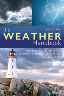 The Weather Handbook : The Essential Guide to How Weather is Formed and Develops