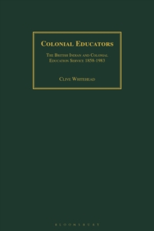 Colonial Educators : The British Indian and Colonial Education Service 1858-1983