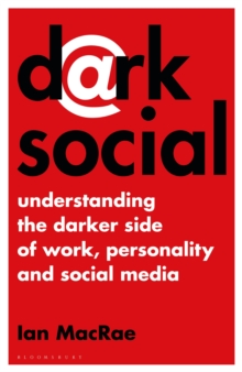 Dark Social : Understanding the Darker Side of Work, Personality and Social Media