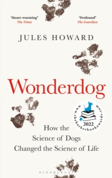 Wonderdog : How the Science of Dogs Changed the Science of Life  WINNER OF THE BARKER BOOK AWARD FOR NON-FICTION