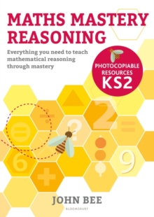 Maths Mastery Reasoning: Photocopiable Resources KS2 : Everything You Need to Teach Mathematical Reasoning Through Mastery