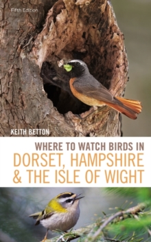 Where to Watch Birds in Dorset, Hampshire and the Isle of Wight : 5th Edition