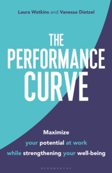 The Performance Curve : Maximize Your Potential at Work while Strengthening Your Well-being