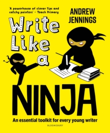 Write Like a Ninja : An essential toolkit for every young writer