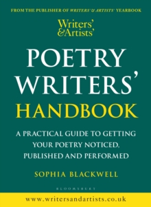 Writers' & Artists' Poetry Writers' Handbook : A Practical Guide to Getting Your Poetry Noticed, Published and Performed