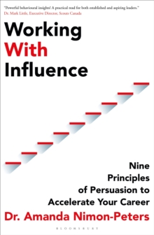 Working With Influence : Nine principles of persuasion to accelerate your career