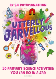 Utterly Jarvellous : 50 Primary Science Activities You Can Do in a Jar