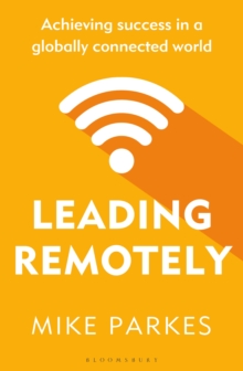 Leading Remotely : Achieving Success in a Globally Connected World