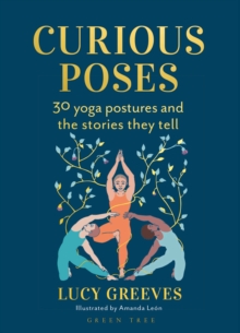 Curious Poses : 30 Yoga Postures and the Stories They Tell