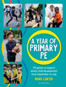 A Year of Primary PE : Over 100 games to support whole-child development for the entire school year