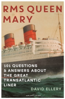 RMS Queen Mary : 101 Questions and Answers About the Great Transatlantic Liner