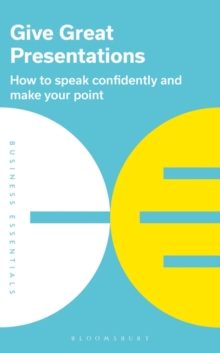 Give Great Presentations : How to speak confidently and make your point