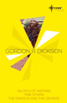 Gordon R Dickson SF Gateway Omnibus : Tactics of Mistake, Time Storm, The Dragon and the George