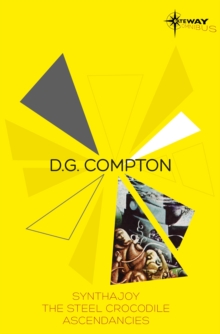 D.G. Compton SF Gateway Omnibus : Synthajoy, The Steel Crocodile, Ascendancies