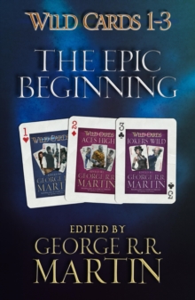 Wild Cards 1-3: The Epic Beginning : The first three books in the best-selling superhero series, collected for the first time