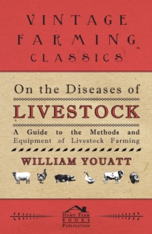 On the Diseases of Livestock - A Guide to the Methods and Equipment of Livestock Farming