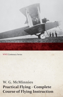 Practical Flying - Complete Course of Flying Instruction (Wwi Centenary Series)