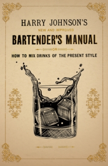 Read Books Ltd. The Harry Johnson's New And Improved Bartender's Manual; Or, How To Mix Drinks Of The Present Style , A Reprint Of The 1882 Edition