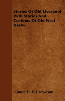 Stories Of Old Liverpool With Stories And Customs Of Old West Derby