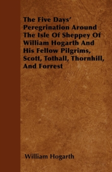 The Five Days' Peregrination Around The Isle Of Sheppey Of William Hogarth And His Fellow Pilgrims, Scott, Tothall, Thornhill, And Forrest