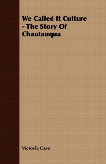 We Called It Culture - The Story Of Chautauqua