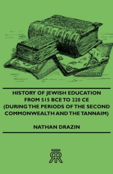 History of Jewish Education from 515 Bce to 220 Ce (During the Periods of the Second Commonwealth and the Tannaim)